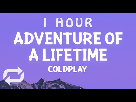 [ 1 HOUR ] Coldplay - Adventure Of A Lifetime (Lyrics)