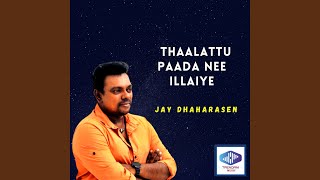 Download lagu Thaalattu Paada Nee Illaiye mp3