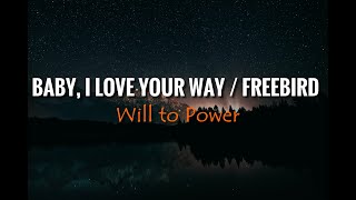 Will to Power -  Baby, I Love Your Way / Freebird (Lyrics)