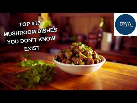 Top 17 Mushroom Dishes You don't know from all around the world! What to do with mushrooms?