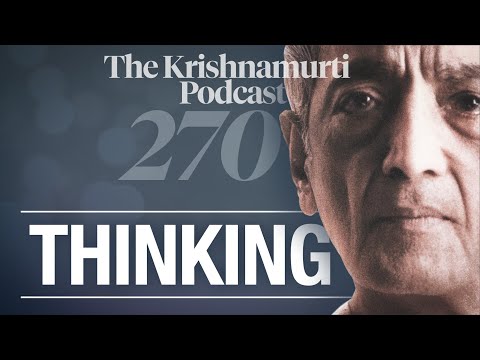 The Krishnamurti Podcast - Ep. 270 - Krishnamurti on Thinking