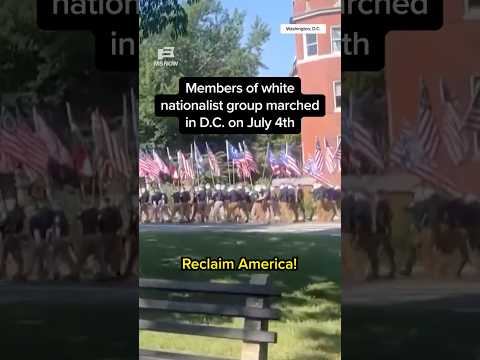Members of white nationalist group marched in D.C. on July 4th