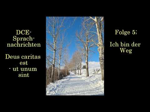 Folge 5; Ich bin der Weg| - DCE Sprachnachrichten - Deus caritas est - ut unum sint