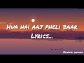 Hua Hain Aaj Pehli Baar Lyrics Sanam Re Pulkit Samrat Urvashi Rautela Divya Khosla Kumaar
