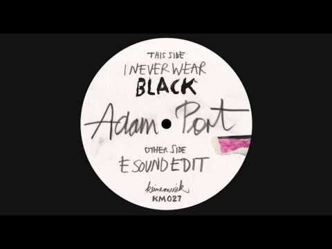 Adam Port - I Never Wear Black (KM027)