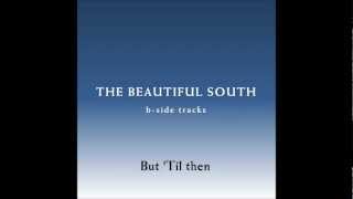 The Beautiful South - But &#39;Til Then