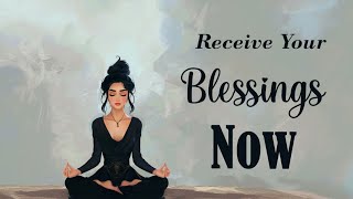 Receive Your Blessings Right Now!  (Guided Meditation)