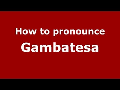 How to pronounce Gambatesa (Italian/Italy) - PronounceNames.com