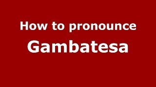 How to pronounce Gambatesa