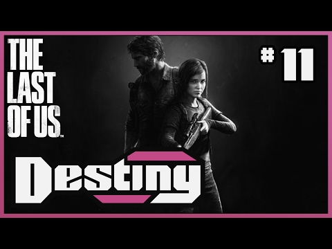 Destiny's "Let's Play" - The Last of Us - Part 11