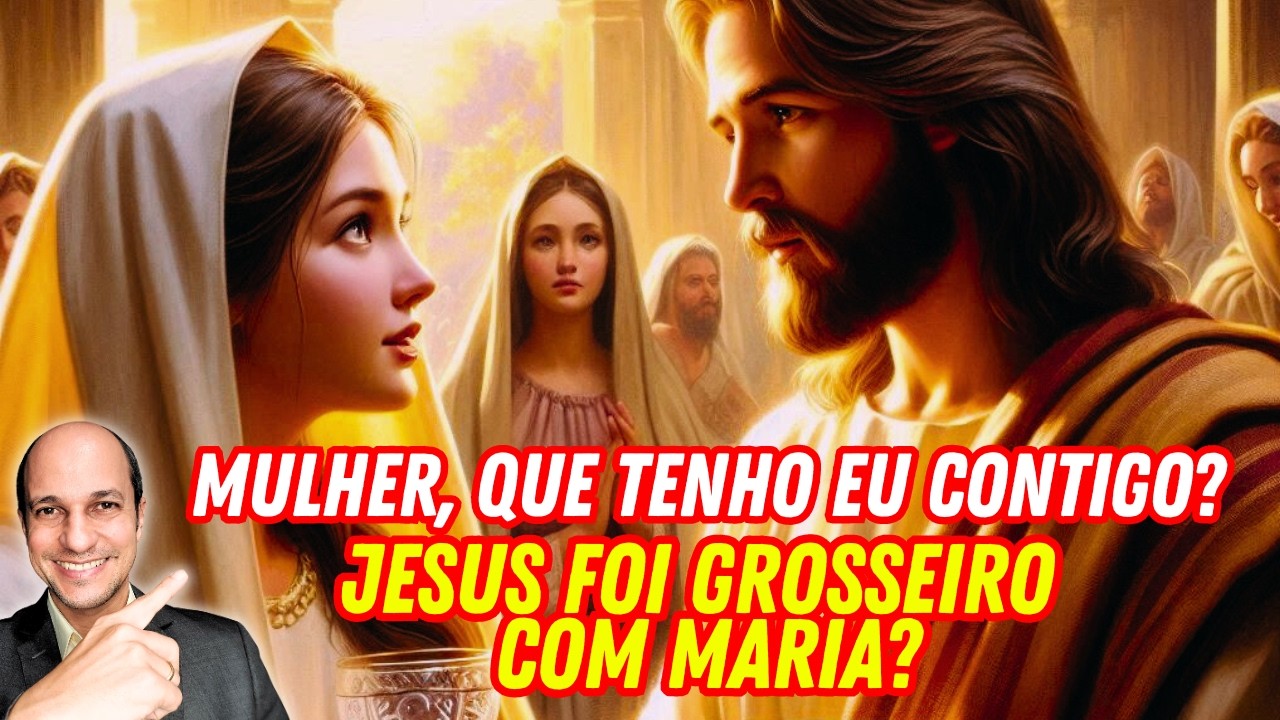 JESUS DE VEZ EM QUANDO ERA GROSSEIRO COM MARIA?