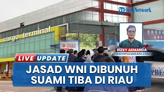 Jenazah TKW yang Diduga Jadi Korban Pembunuhan oleh Suaminya di Singapura Tiba di Pekanbaru
