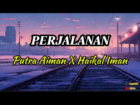 Putra Aiman X Haikal Iman - Perjalanan (Lirik)