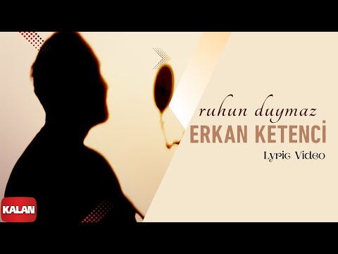 Erkan Ketenci - Ruhun Duymaz  (Lyric Video) I Single © 2024 Kalan Müzik
