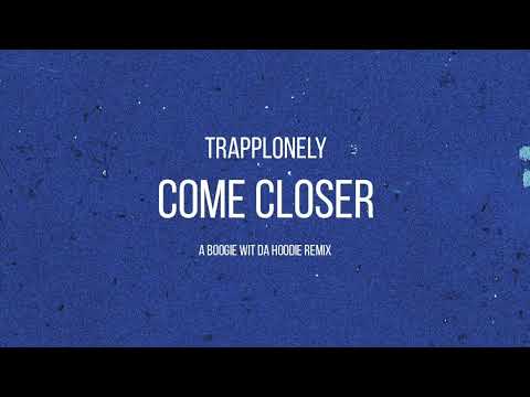 TrappLonely - Come Closer (Remix)