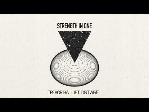 Trevor Hall - Strength In One (feat. Dirtwire)