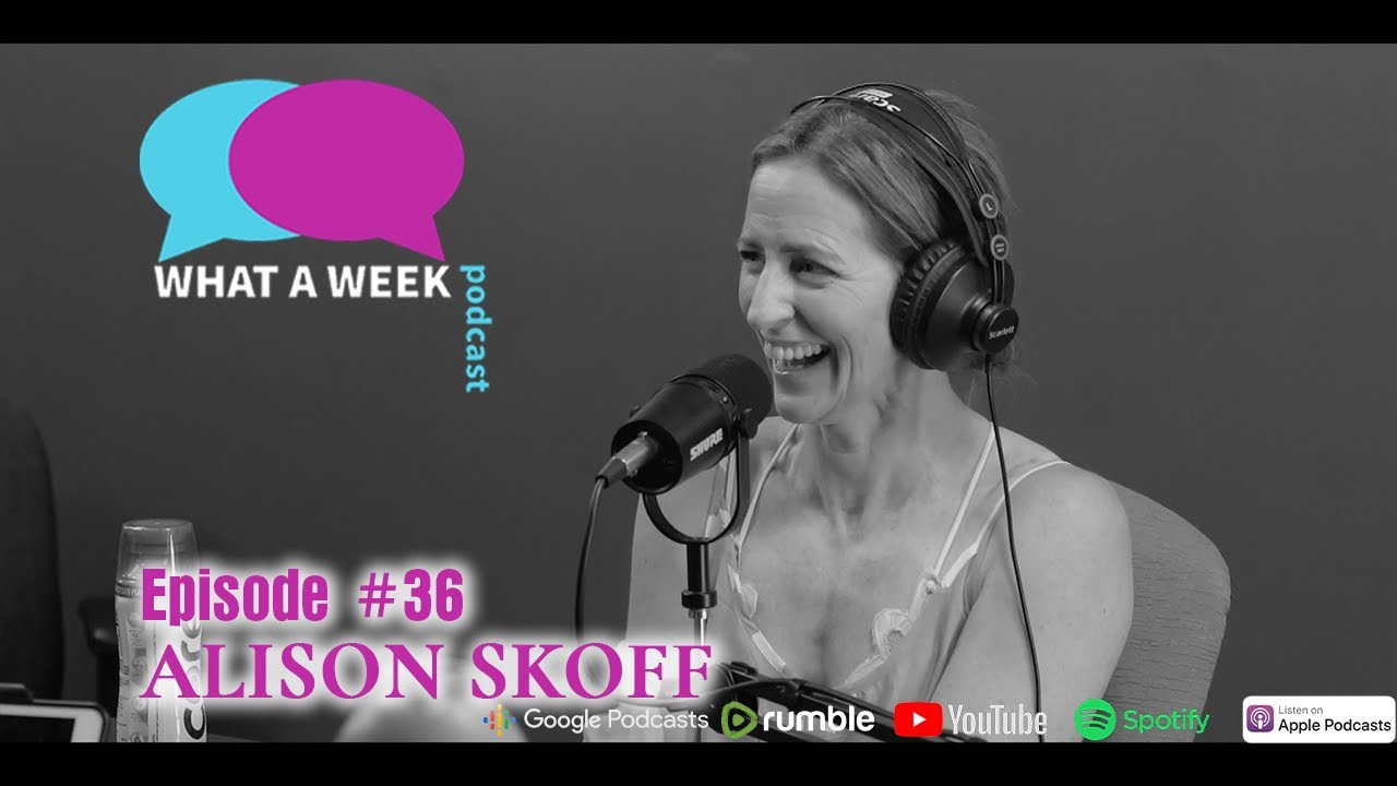 What A Week! #36 - Alison Skoff