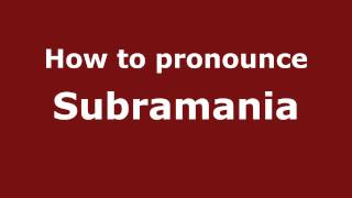 How to pronounce Subramania