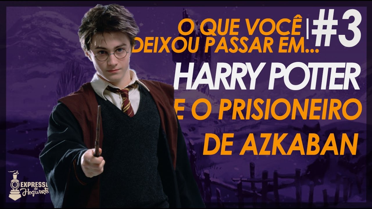 O QUE VOCÊ DEIXOU PASSAR EM: Prisioneiro de Azkaban (filme)