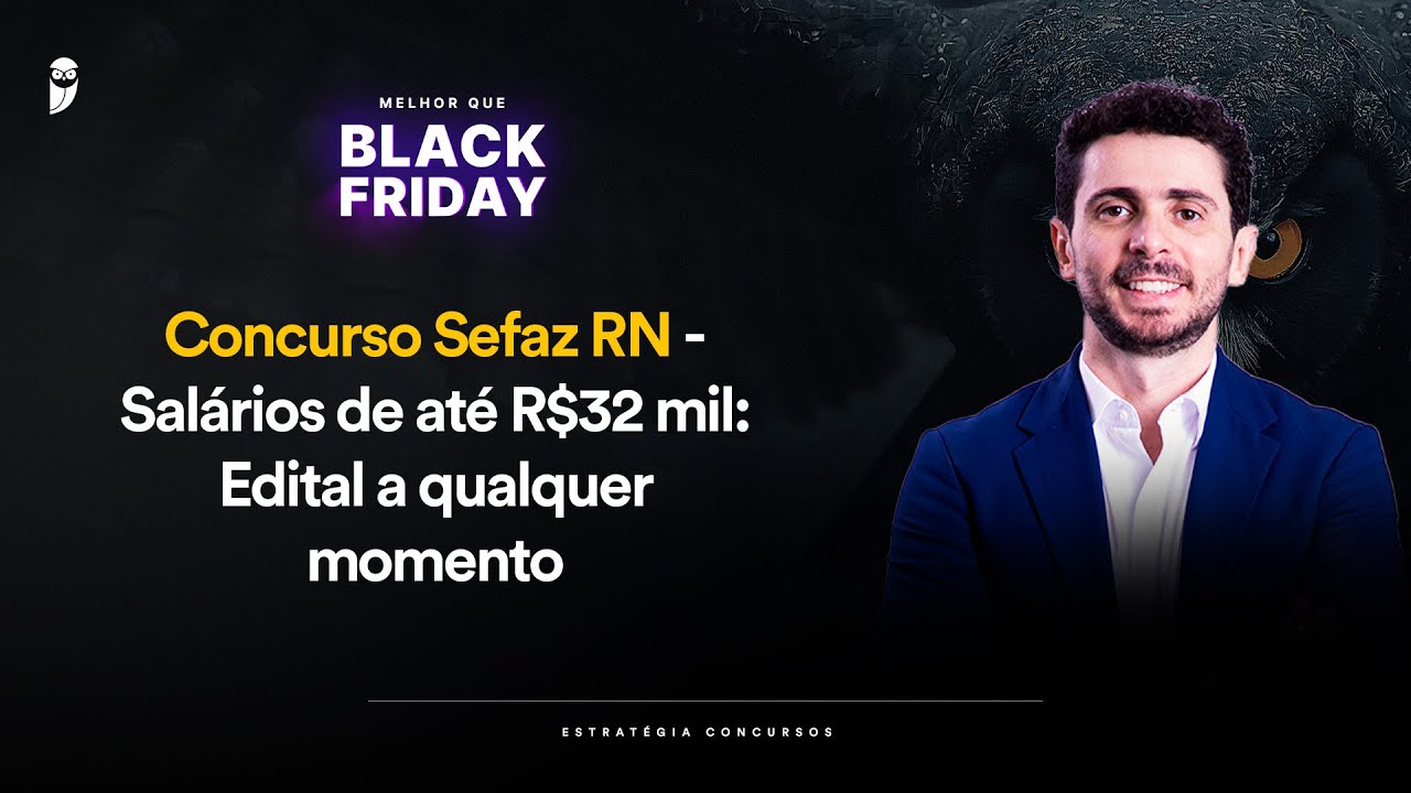 Concurso Sefaz RN - Salários de até R$32 mil: Edital a qualquer momento - Melhor que Black Friday
