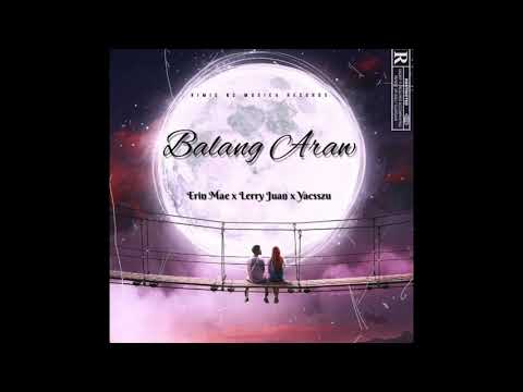 BALANG ARAW - Erin Mae | Lerry Juan | Yacsszu [Prod. By Pj Prowel & Dash Beat]