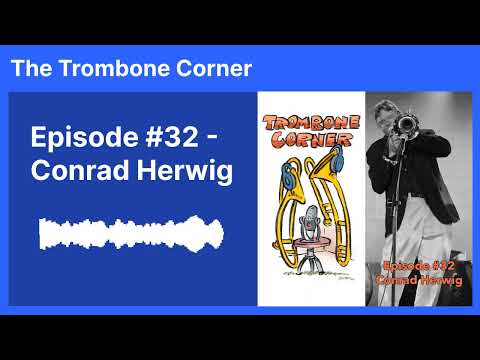 The Trombone Corner Episode #32: Conrad Herwig