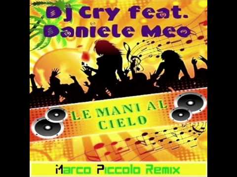 Dj Cry Ft. Daniele Meo - Le Mani Al Cielo (Marco Piccolo Remix)