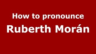 How to pronounce Ruberth Mor&aacute;n