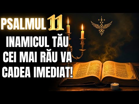 DESCOPERĂ PUTEREA PSALMULUI 11! a DISTRUGE dușmani, invidie, blesteme, deochi