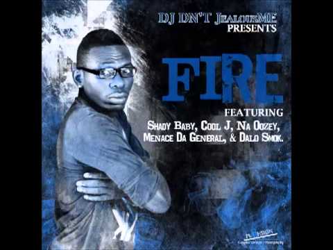 DJ Dnt JealousMe Ft Shady Baby, Cool J, Na Oozey, Menace Da General & Dalo Smok - Fire (NEW 2012)