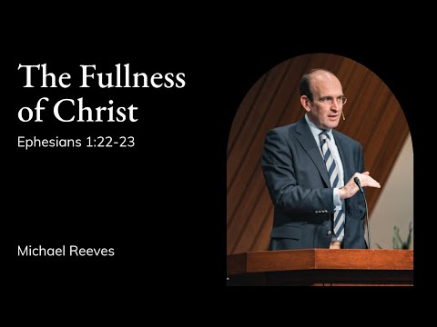 Michael Reeves | TMS Chapel | The Fullness of Christ - Ephesians 1:22-23