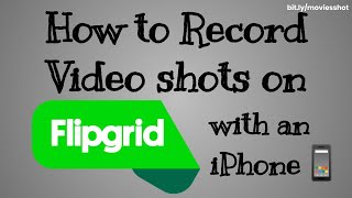 How to Record Video Shots on Flipgrid with an iPhone