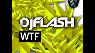 DJ Flash - WTF (Original Mix)