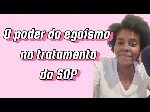 O poder do egoísmo no tratamento da SOP