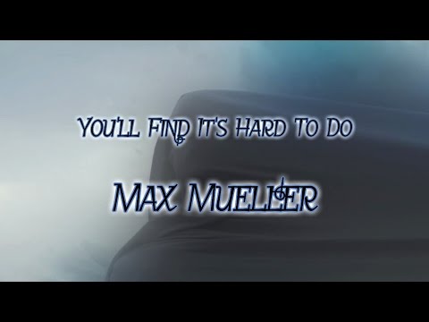 MAX MUELLER - YOU'LL FIND IT'S HARD TO DO