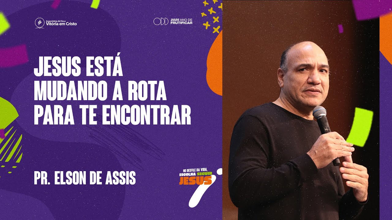 PR ELSON DE ASSIS | JESUS ESTÁ MUDANDO A ROTA PARA TE ENCONTRAR