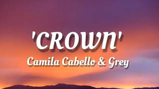 Camila Cabello &amp; Grey - &#39;Crown&#39; (Lyrics)
