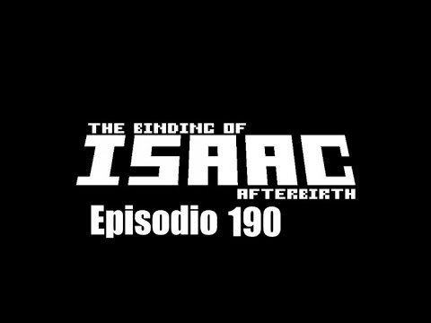 The Binding Of Isaac: Afterbirth 1001% (episodio 190)