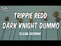 Trippie Redd Dark Knight Dummo Ft Travis Scott Clean Dark Knight Dummo Clean