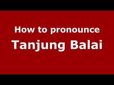 How to pronounce Tanjung Balai (Indonesia/Indonesian) - PronounceNames.com