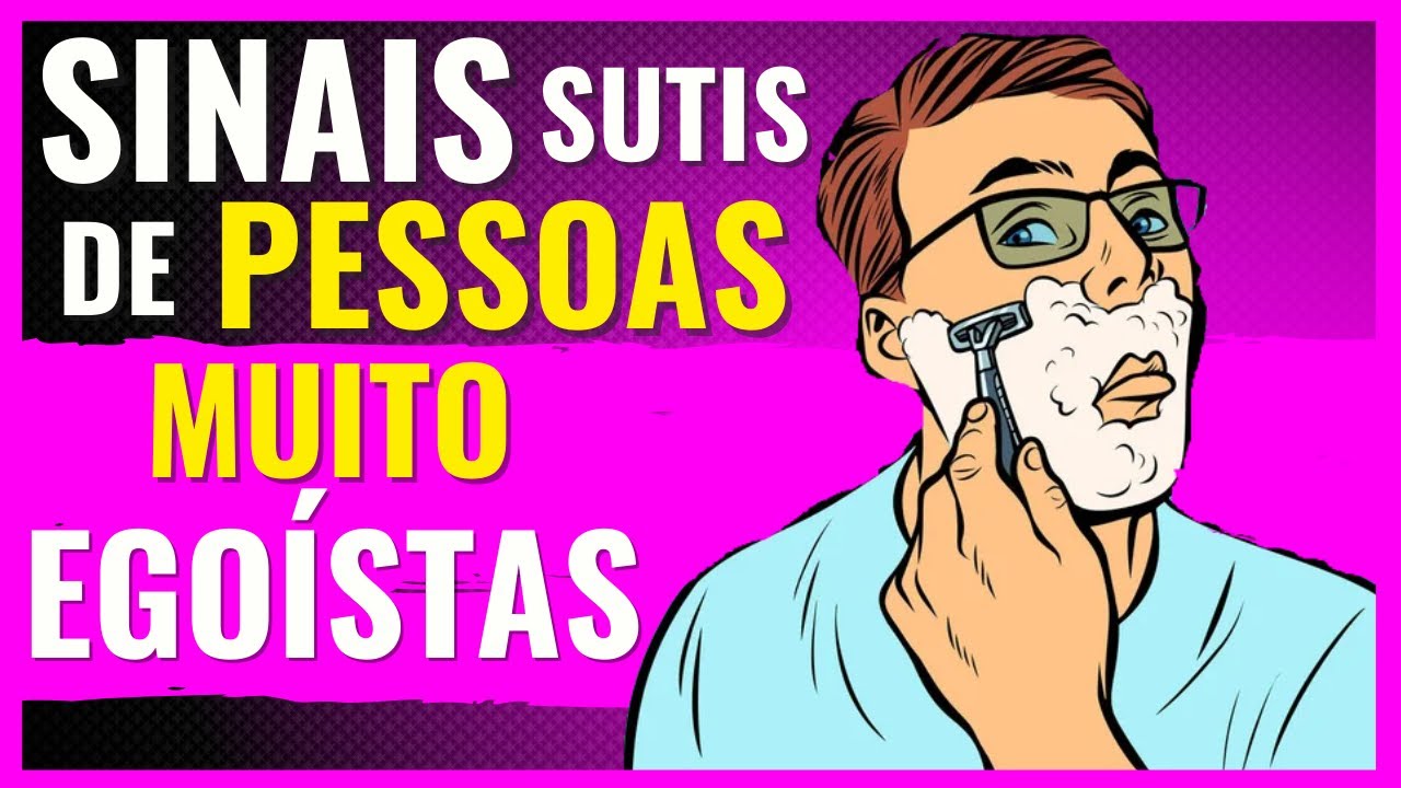 8 SINAIS Sutis de PESSOAS EGOCÊNTRICAS
