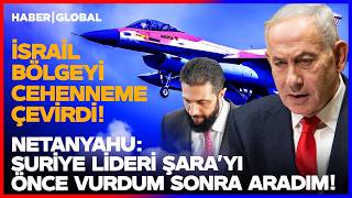 Türkiye-İsrail Suriye'de Karşı Karşıya! Netanyahu'dan Kan Donduran Şara İtirafı!