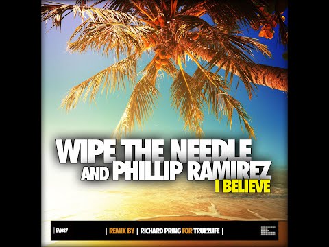 Wipe the needle Feat Phillip Ramirez - I Believe (True2life Raw Club Mix)