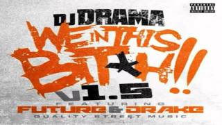 DJ Drama - We In This Bitch Remix (Ft. Drake &amp; Future)