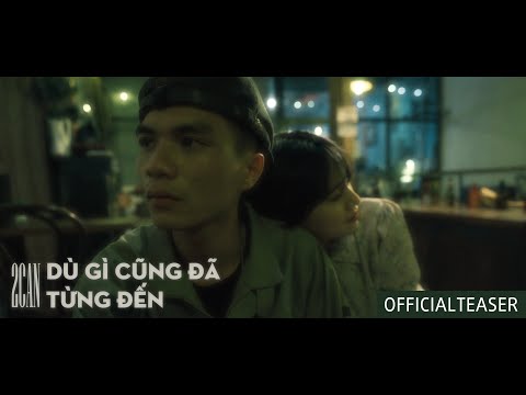 2CAN | DÙ GÌ CŨNG ĐÃ TỪNG ĐẾN | OFFICIAL TEASER