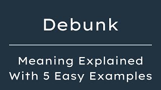 Debunk Meaning in English | What Does Debunk Mean | 5 Examples in 30 Seconds