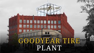 The Dark Story of America’s Tire Giant: Goodyear Tire Plant, Akron