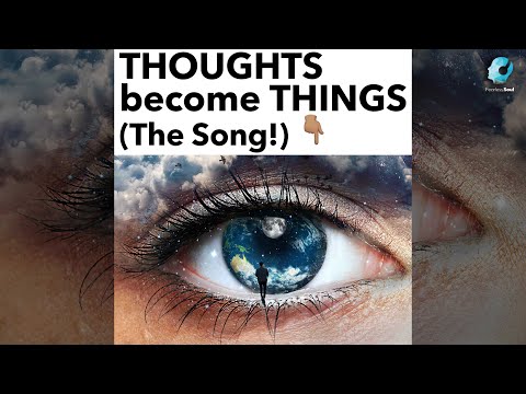 THOUGHTS BECOME THINGS!?? ?? (The Song!)