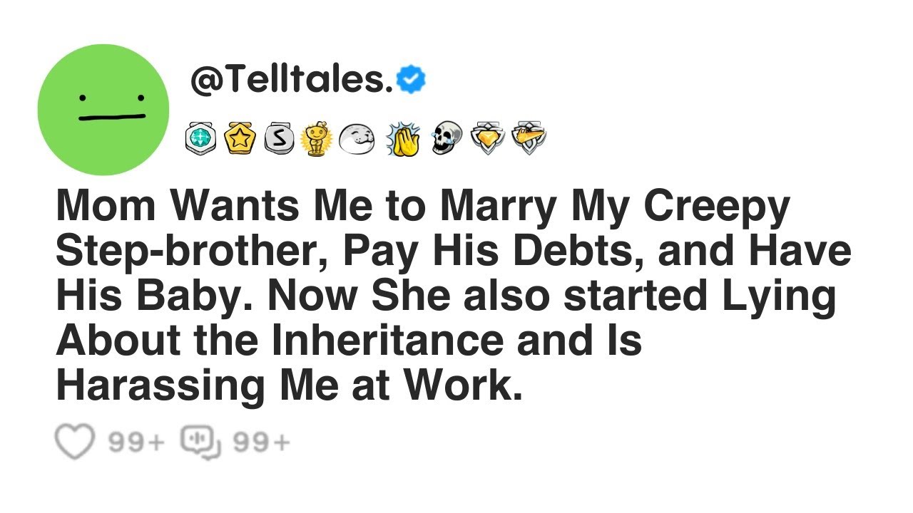 Mom Wants Me to Marry My Creepy Step-brother, Pay His Debts, and Have His Baby. Now She also...