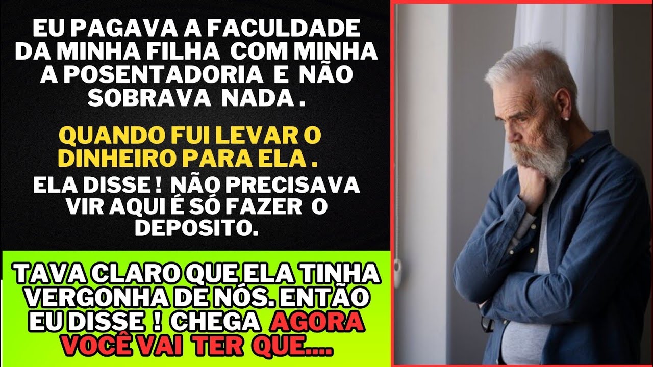 EU PAGAVA A FACULDADE DA MINHA FILHA COM A APOSENTADORIA, MAIS ELA TINHA VERGONHA DE NÓS.FOI ENTÃO Q